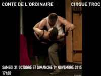 « Conte de l’ordinaire » - Cirque Troc. Du 31 octobre au 1er novembre 2015 au Thor. Vaucluse.  17H30